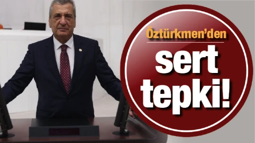 Öztürkmen’den sert tepki!