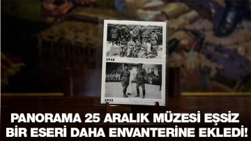 PANORAMA 25 ARALIK MÜZESİ EŞSİZ BİR ESERİ DAHA ENVANTERİNE EKLEDİ!