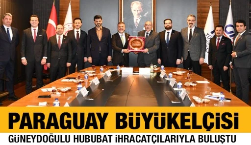 Paraguay B&uuml;y&uuml;kel&ccedil;isi G&uuml;neydoğulu Hububat ihracat&ccedil;ılarıyla buluştu