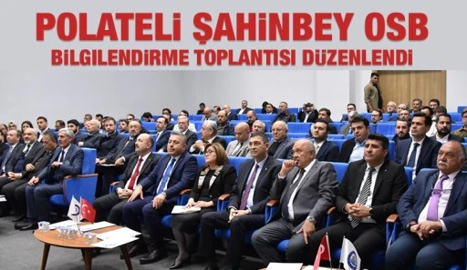 Polateli Şahinbey OSB bilgilendirme toplantısı düzenlendi