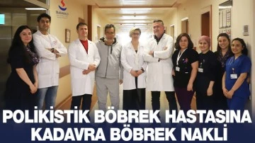 POLİKİSTİK BÖBREK HASTASINA KADAVRA BÖBREK NAKLİ