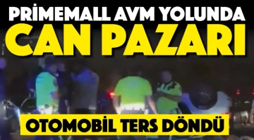 Primemall AVM yolunda CAN PAZARI! Otomobil ters döndü
