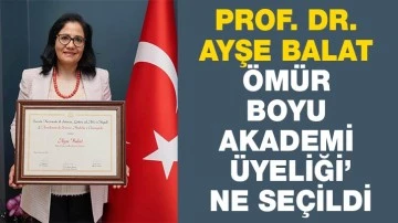 PROF. DR. AYŞE BALAT ÖMÜR BOYU AKADEMİ ÜYELİĞİ’NE SEÇİLDİ