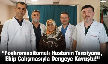 &quot;Feokromasitomalı Hastanın Tansiyonu, Ekip Çalışmasıyla Dengeye Kavuştu!&quot;