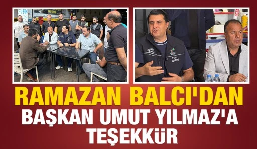 Ramazan Balcı&rsquo;dan Başkan Umut Yılmaz&rsquo;a Teşekk&uuml;r