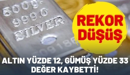 Rekor d&uuml;ş&uuml;ş: Altın y&uuml;zde 12, g&uuml;m&uuml;ş y&uuml;zde 33 değer kaybetti!