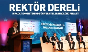 Rektör Dereli ihracat ekosisteminde üniversitelerin rolünü anlattı