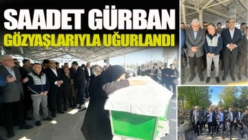 Saadet Gürban gözyaşlarıyla uğurlandı