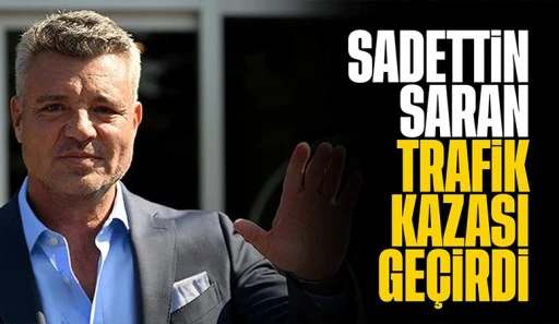 Sadettin Saran trafik kazası ge&ccedil;irdi!