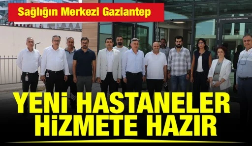 Sağlığın Merkezi Gaziantep: Yeni Hastaneler Hizmete Hazır