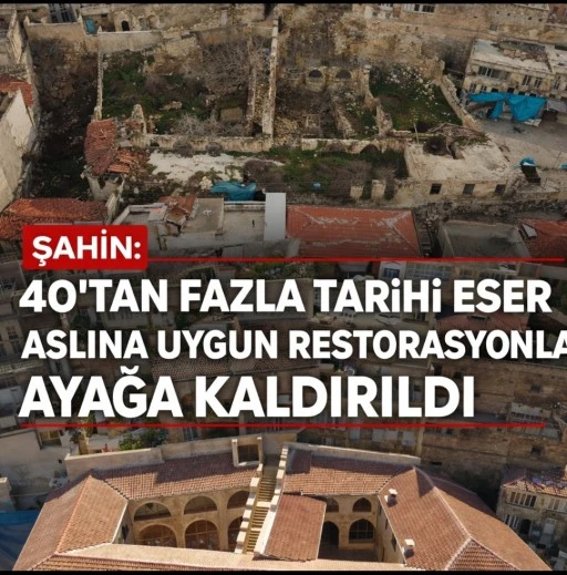 Şahin: 40&rsquo;tan Fazla Tarihi Eser Aslına Uygun Restorasyonla Ayağa Kaldırıldı