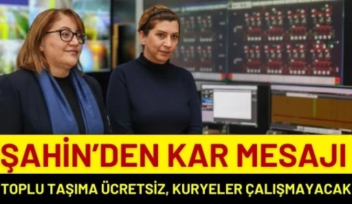 Şahin&rsquo;den Kar Mesajı: Toplu Taşıma &Uuml;cretsiz, Kuryeler &Ccedil;alışmayacak