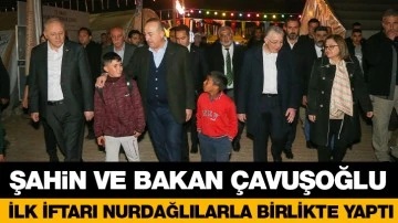 ŞAHİN VE BAKAN ÇAVUŞOĞLU, İLK İFTARI NURDAĞLILARLA BİRLİKTE YAPTI