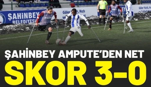ŞAHİNBEY AMPUTE&rsquo;DEN NET SKOR 3-0