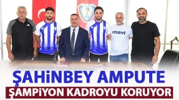 ŞAHİNBEY AMPUTE ŞAMPİYON KADROYU KORUYOR