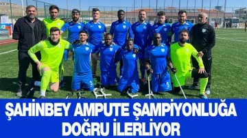 ŞAHİNBEY AMPUTE ŞAMPİYONLUĞA DOĞRU İLERLİYOR 