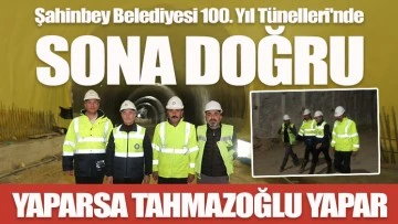 Şahinbey Belediyesi 100. Yıl Tünelleri'nde sona doğru 