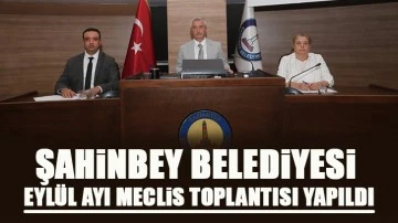 ŞAHİNBEY BELEDİYESİ EYLÜL AYI MECLİS TOPLANTISI YAPILDI