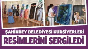 ŞAHİNBEY BELEDİYESİ KURSİYERLERİ RESİMLERİNİ SERGİLEDİ