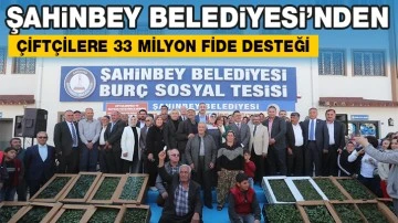 ŞAHİNBEY BELEDİYESİ’NDEN ÇİFTÇİLERE 33 MİLYON FİDE DESTEĞİ