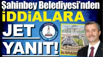 Şahinbey Belediyesi’nden iddialara jet yanıt!..