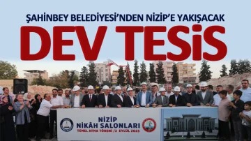 ŞAHİNBEY BELEDİYESİ’NDEN NİZİP’E YAKIŞACAK DEV TESİS