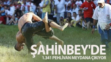 ŞAHİNBEY'DE 1.341 PEHLİVAN MEYDANA ÇIKIYOR