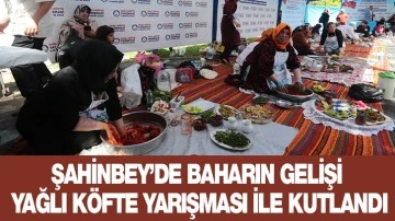 ŞAHİNBEY’DE BAHARIN GELİŞİ YAĞLI KÖFTE YARIŞMASI İLE KUTLANDI