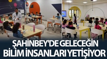 ŞAHİNBEY'DE GELECEĞİN BİLİM İNSANLARI YETİŞİYOR 