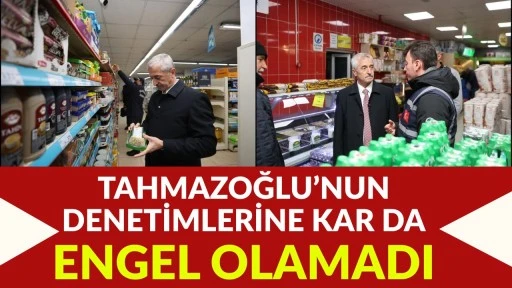 Tahmazoğlu&rsquo;nun Denetimlerine Kar da Engel Olamadı