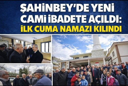 Şahinbey&rsquo;de Yeni Cami İbadete A&ccedil;ıldı: İlk Cuma Namazı Kılındı