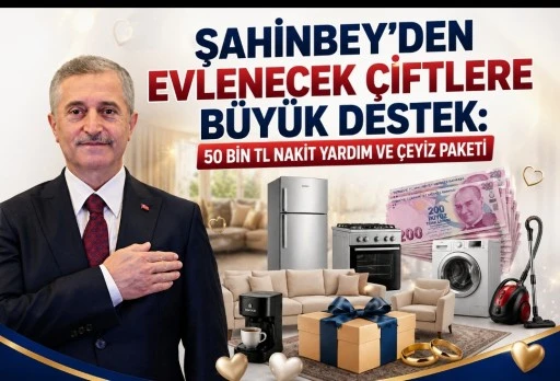 Şahinbey&rsquo;den Evlenecek &Ccedil;iftlere B&uuml;y&uuml;k Destek: 50 Bin TL Nakit Yardım ve &Ccedil;eyiz Paketi