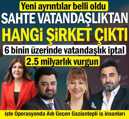 Sahte vatandaşlıktan hangi şirket çıktı? İşte Operasyonda Adı Geçen Gaziantepli İş İnsanları