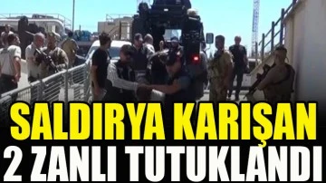 SALDIRYA KARIŞAN 2 ZANLI TUTUKLANDI