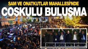 SAM VE ONATKUTLAR MAHALLESİ’NDE COŞKULU BULUŞMA