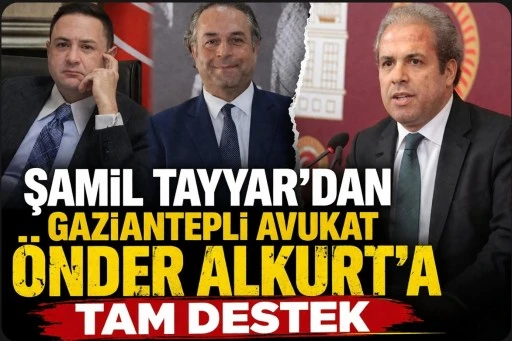 Şamil Tayyar&rsquo;dan Gaziantepli Avukat &Ouml;nder Alkurt&rsquo;a Tam Destek