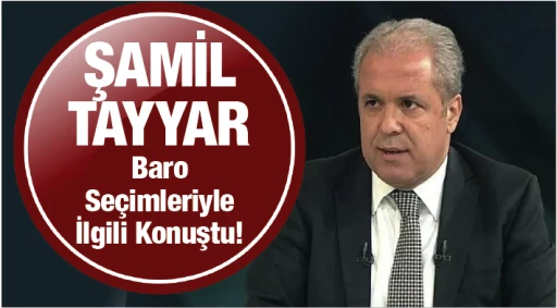 Şamil Tayyar Baro Seçimleriyle İlgili Konuştu!