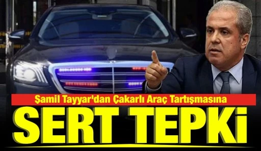 Şamil Tayyar&rsquo;dan &Ccedil;akarlı Ara&ccedil; Tartışmasına Sert Tepki