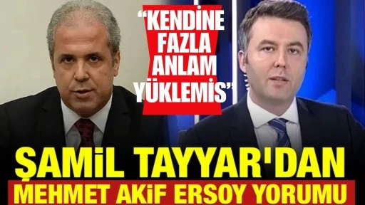 Şamil Tayyar&rsquo;dan Mehmet Akif Ersoy Paylaşımı: &ldquo;Kendine Fazla Anlam Y&uuml;klemiş&rdquo;