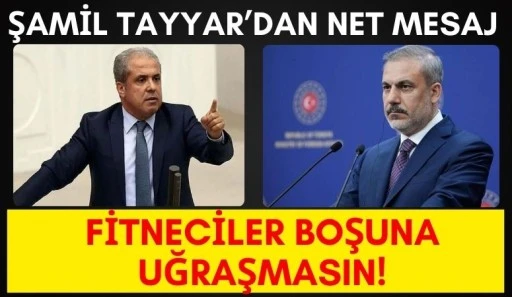 Şamil Tayyar&rsquo;dan Net Mesaj: &ldquo;Fitneciler Boşuna Uğraşmasın!&rdquo;