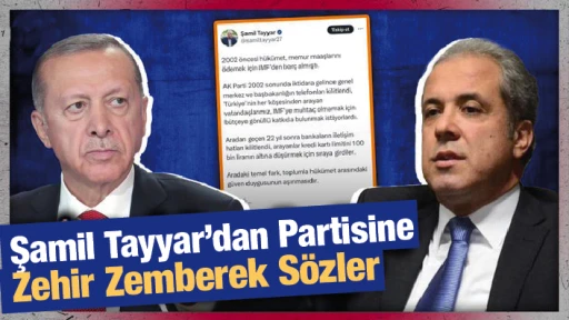 Şamil Tayyar'dan Partisine Zehir Zemberek Sözler