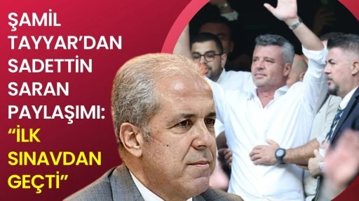 Şamil Tayyar&rsquo;dan Sadettin Saran paylaşımı: &ldquo;İlk sınavdan ge&ccedil;ti&rdquo;