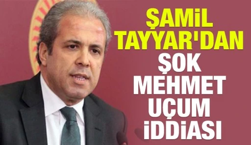 Şamil Tayyar’dan Şok Mehmet Uçum İddiası…