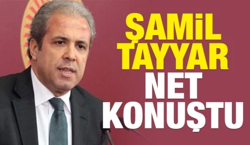 Şamil Tayyar Net Konuştu