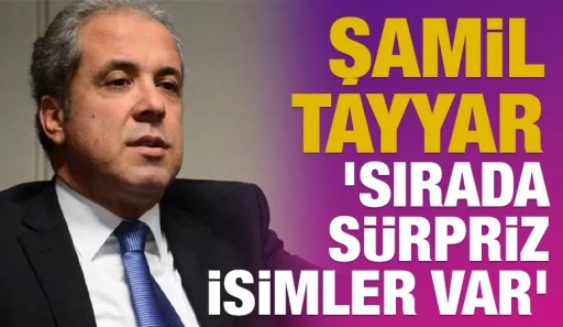 Şamil Tayyar: 'Sırada s&uuml;rpriz isimler var'