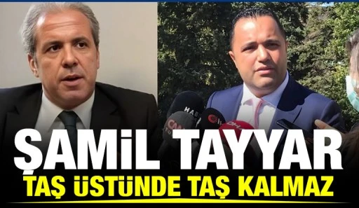 Şamil Tayyar: Taş &uuml;st&uuml;nde taş kalmaz