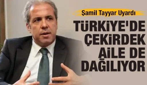 Şamil Tayyar Uyardı: T&uuml;rkiye&rsquo;de &Ccedil;ekirdek Aile de Dağılıyor