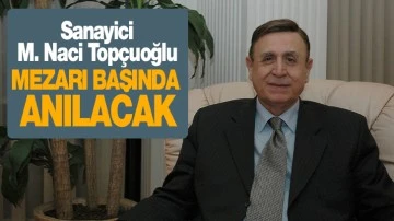 Sanayici M. Naci Topçuoğlu Mezarı Başında Anılacak