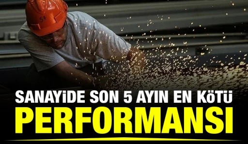 Sanayide Son 5 Ayın En K&ouml;t&uuml; Performansı