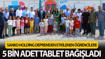 SANKO HOLDİNG DEPREMDEN ETKİLENEN ÖĞRENCİLERE 5 BİN ADET TABLET BAĞIŞLADI